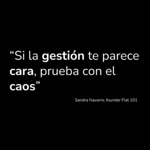 Frase "si la gestión te parece cara, prueba con el caos" de Sandra Navarro, founder de Flat 101